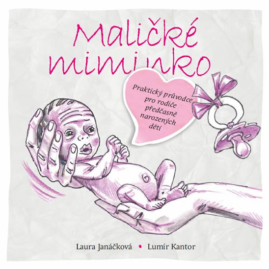Maličké miminko - Praktický průvodce pro rodiče předčasně narozených dětí - Janáčková Laura