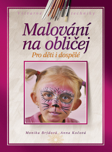 Malování na obličej - Pro děti i dospělé - Brýdová M.