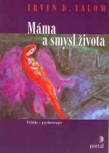 Máma a smysl života - Příběhy z psychoterapie - Yalom Irvin D.