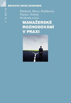 Manažerské rozhodování v praxi - Bohumír Štědroň; Petr Moos; Marcela Palíšková - 17x24 cm