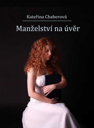 Manželství na úvěr - Chaberová Kateřina