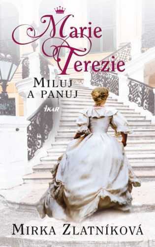 Marie Terezie - Miluj a panuj - Zlatníková Mirka