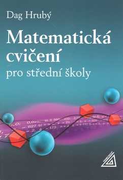 Matematická cvičení pro střední školy - Hrubý Dag - A5