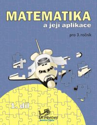 Matematika a její aplikace 3.r. 1.díl - Molnár J.