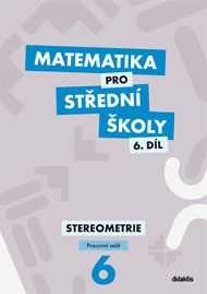 Matematika pro SŠ - Stereometrie 6. díl - pracovní sešit - Mrázek J.