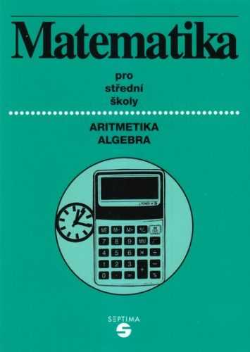 Matematika pro SŠ a OU /aritmetika+algebra/ - Keblová