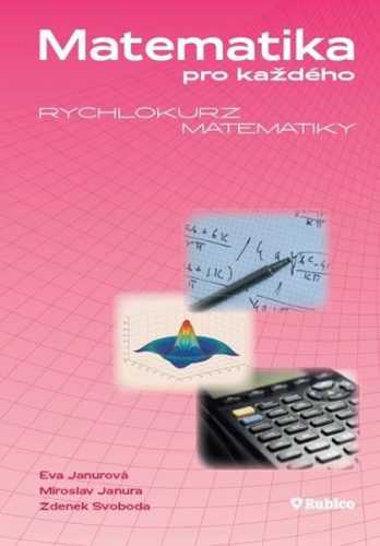 Matematika pro každého - rychlokurz matematiky - E. Janurová