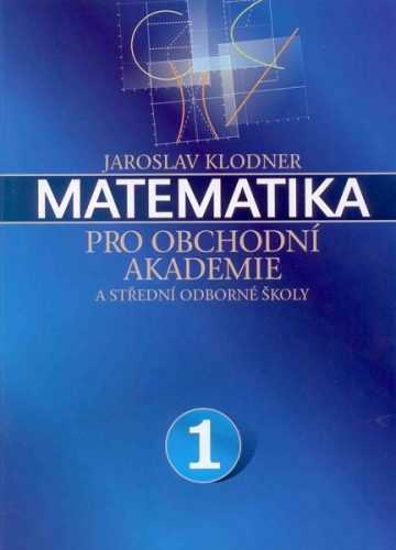 Matematika pro obchodní akademie a střední odborné školy 1 - Klodner Jaroslav - A4