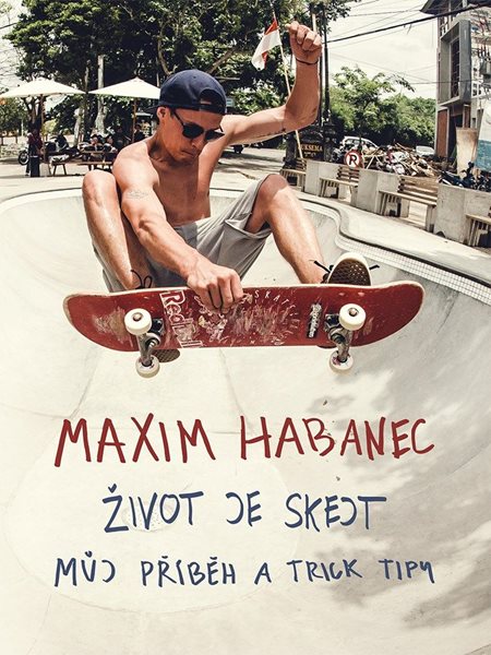 Maxim Habanec: Život je skejt - Maxim Habanec - 17x22 cm