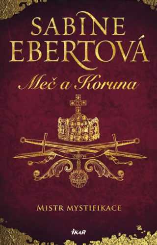 Meč a Koruna: Mistr mystifikace - Ebertová Sabine