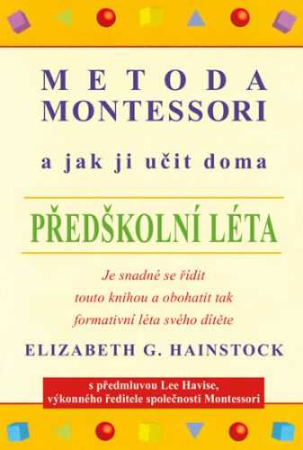Metoda Montessori a jak ji učit doma – předškolní léta - Hainstock Elizabeth G.