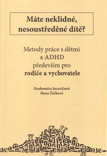 Metody práce s dětmi s ADHD především pro rodiče a vychovatele - Žáčková H.