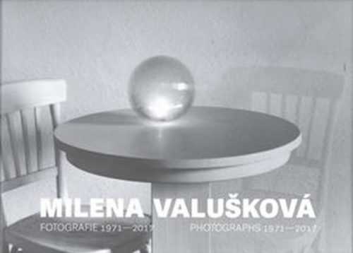 Milena Valušková - Fotografie 1971-2017 - Valušková Milena