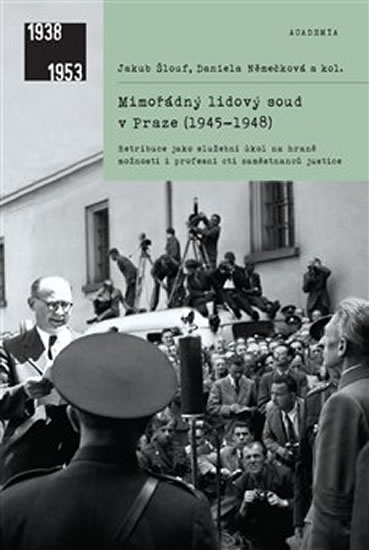 Mimořádný lidový soud v Praze (1945-1948) - Retribuce jako služební úkol na hraně možností i profesn - Šlouf Jakub