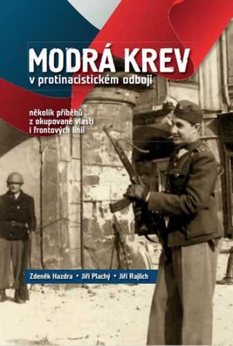 Modrá krev v protinacistickém odboji - několik příběhů z okupované vlasti i frontových linií - Hazdra Zdeněk a kolektiv