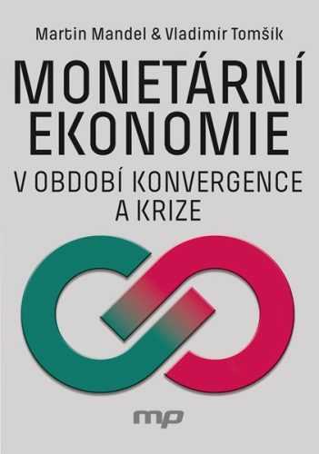 Monetární ekonomie v období krize a konvergence - Martin Mandel