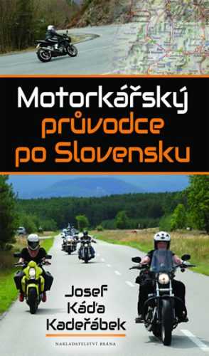 Motorkářský průvodce po Slovensku - Kadeřábek Josef Káďa