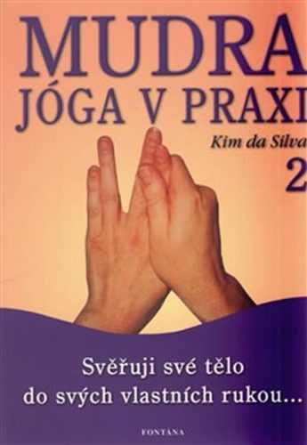 Mudra jóga v praxi 2 - Svěřuji své tělo do svých vlastních rukou... - da Silva Kim
