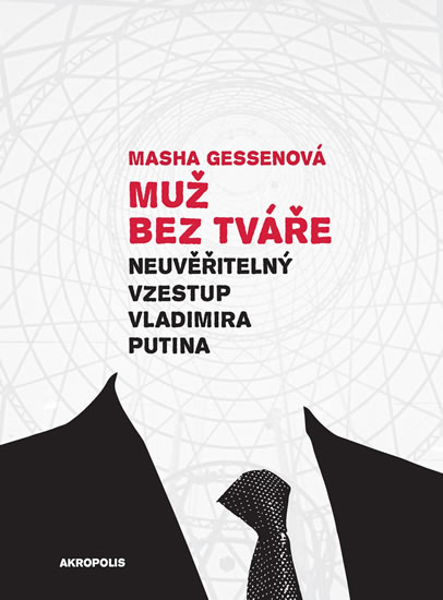 Muž bez tváře - Neuvěřitelný vzestup Vladimira Putina - Gessenová Masha