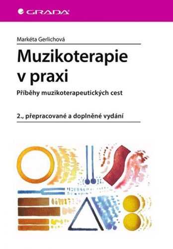 Muzikoterapie v praxi - Příběhy muzikoterapeutických cest - Gerlichová Markéta
