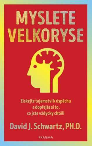 Myslete velkoryse – budete mít úspěch - Schwartz David J.