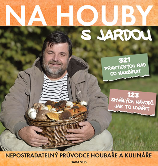 Na houby s Jardou - Nepostradatelný průvodce houbaře a kulináře - Tůma Jaroslav