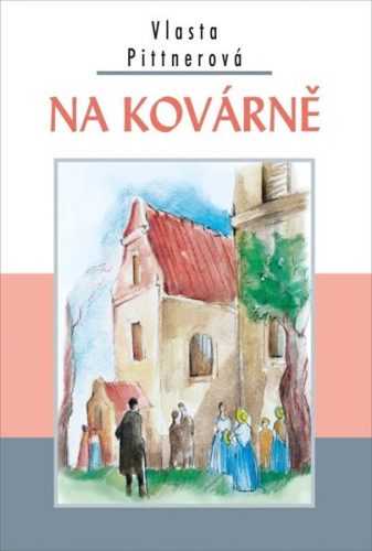 Na kovárně - Pittnerová Vlasta