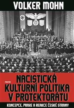 Nacistická kulturní politika v Protektorátu - Volker Mohn - 17x24 cm