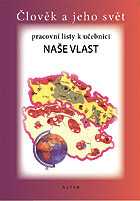 Naše vlast - pracovní listy /Vlastivěda 4. a 5.r. ZŠ/ - Šotolová Alena