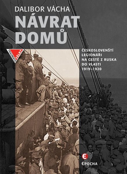 Návrat domů - Českoslovenští legionáři a jejich dobrodružství na světových oceánech (1919-1920) - Vácha Dalibor