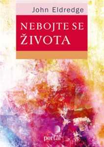 Nebojte se života - John Eldredge