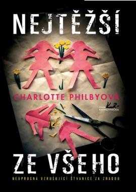 Nejtěžší ze všeho - Neúprosná vzrušující štvanice za zradou - Philbyová Charlotte