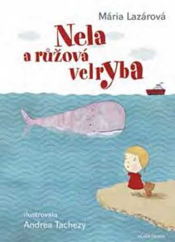 Nela a růžová velryba - Lazárová Mária