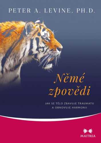 Němé zpovědi - Jak se tělo zbavuje traumatu a obnovuje harmonii - Levine Peter A.