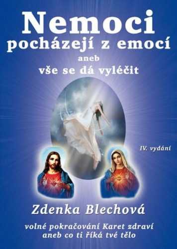 Nemoci pocházejí z emocí aneb vše se dá vyléčit - Blechová Zdenka