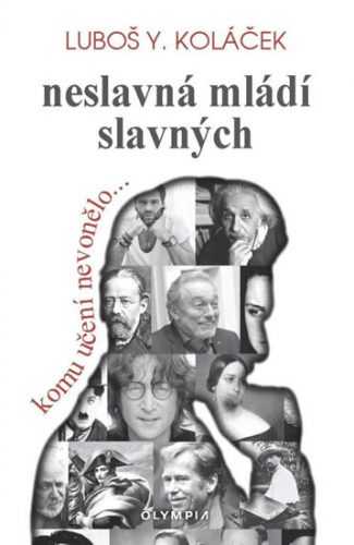 Neslavná mládí slavných - Komu učení nevonělo..... - Koláček Luboš Y.