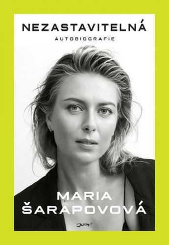 Nezastavitelná - Autobiografie - Šarapovová Maria