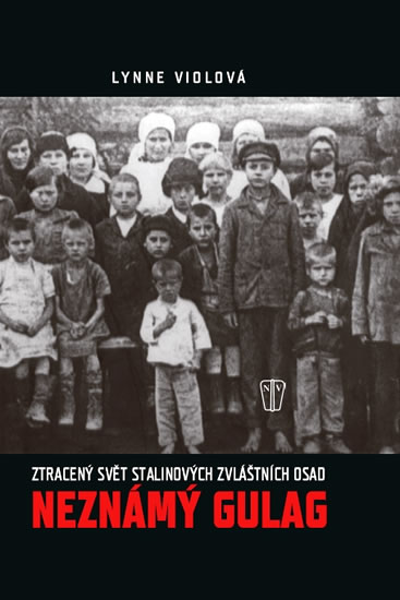 Neznámý gulag - Ztracený svět Stalinových zvláštních osad - Viola Lynne - 16