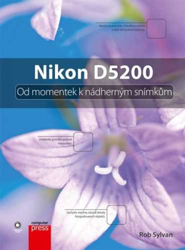 Nikon D5200: Od momentek k nádherným snímkům - Rob Sylvan - 17x23