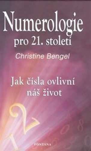 Numerologie pro 21. století - Jak čísla ovlivní náš život - Bengel Christine