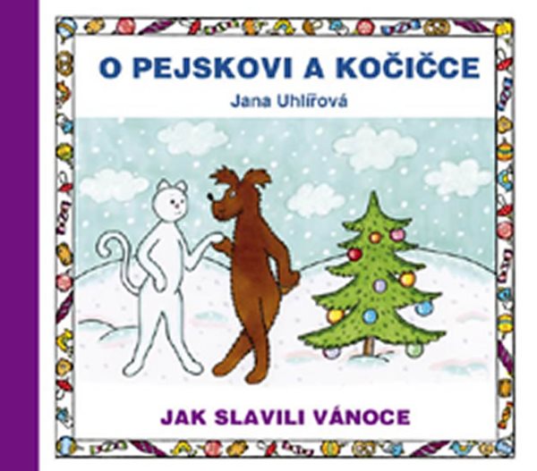 O pejskovi a kočičce - Jak slavili Vánoce - Uhlířová Jana