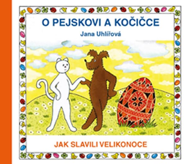 O pejskovi a kočičce - Jak slavili Velikonoce - Uhlířová Jana