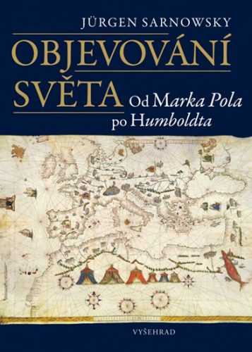 Objevování světa - Od Marka Pola po Humboldta - Sarnowsky Jürgen