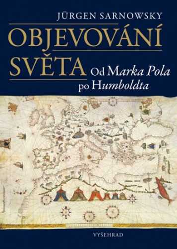 Objevování světa - Od Marka Pola po Humboldta - Sarnowsky Jürgen