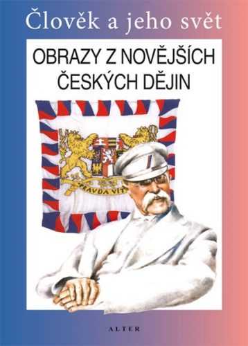 Obrazy z novějších českých dějin - Člověk a jeho svět - Učebnice - Čapka František - 165x230 mm
