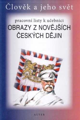 Obrazy z novějších českých dějin - Člověk a jeho svět - pracovní listy k učebnici - Dlouhý A.