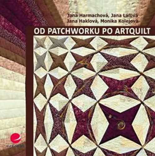 Od patchworku po artquilt - Harmachová Jana