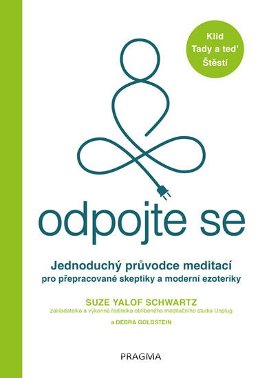 Odpojte se - Jednoduchý průvodce meditací pro přepracované skeptiky a moderní ezoteriky - Schwartz Suze Yalof