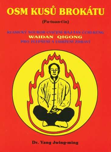 Osm kusů brokátu (Pa-tuan-ťin) - Klasický soubor cvičení waj-tan čchi-kung pro zlepšení a udržení zd - Jwing-ming Yang