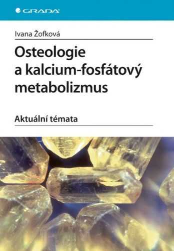 Osteologie a kalcium-fosfátový metabolizmus. Aktuální témata - Žofková Ivana